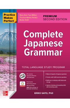Practice Makes Perfect: Complete Japanese Grammar, Premium Second Edition - Eriko Sato