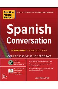 Practice Makes Perfect: Spanish Conversation, Premium Third Edition - Jean Yates
