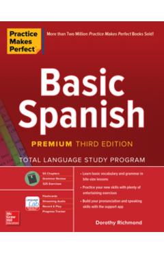 Practice Makes Perfect: Basic Spanish, Premium Third Edition - Dorothy Richmond