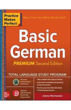 Practice Makes Perfect: Basic German, Premium Second Edition - Jolene Wochenske