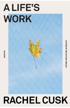 A Life's Work: On Becoming a Mother - Rachel Cusk