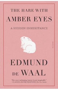 The Hare with Amber Eyes: A Hidden Inheritance - Edmund De Waal