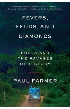 Fevers, Feuds, and Diamonds: Ebola and the Ravages of History - Paul Farmer