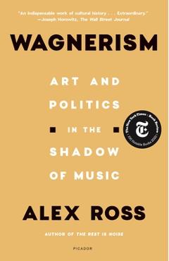 Wagnerism: Art and Politics in the Shadow of Music