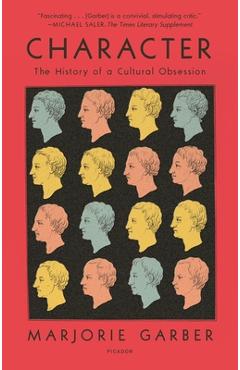 Character: The History of a Cultural Obsession - Marjorie Garber