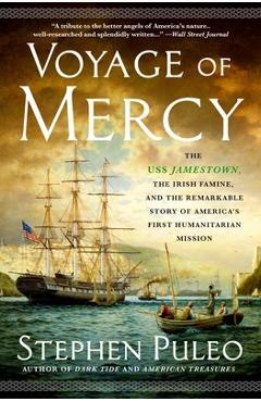 Voyage of Mercy: The USS Jamestown, the Irish Famine, and the Remarkable Story of America\'s First Humanitarian Mission - Stephen Puleo