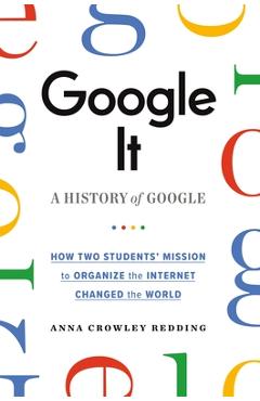 Google It: A History of Google - Anna Crowley Redding