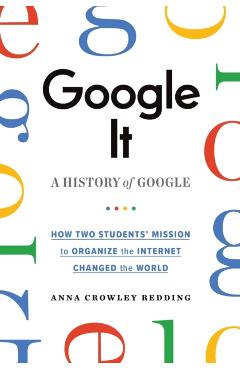 Google It: A History of Google - Anna Crowley Redding