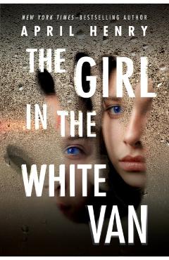 The Girl in the White Van - April Henry