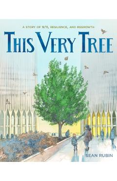 This Very Tree: A Story of 9/11, Resilience, and Regrowth - Sean Rubin