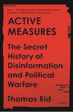 Active Measures: The Secret History of Disinformation and Political Warfare - Thomas Rid