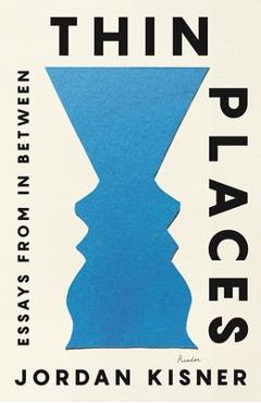 Thin Places: Essays from in Between - Jordan Kisner