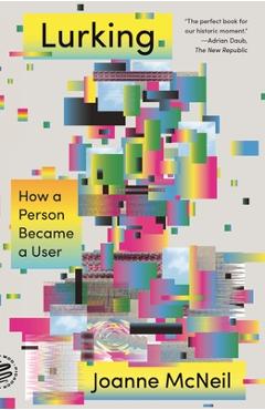 Lurking: How a Person Became a User - Joanne Mcneil