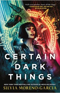 Certain Dark Things - Silvia Moreno-garcia