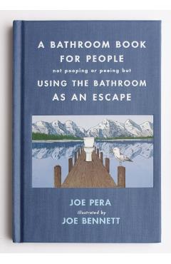 A Bathroom Book for People Not Pooping or Peeing But Using the Bathroom as an Escape - Joe Pera
