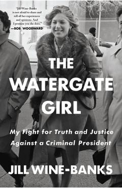 The Watergate Girl: My Fight for Truth and Justice Against a Criminal President - Jill Wine-banks