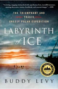 Labyrinth of Ice: The Triumphant and Tragic Greely Polar Expedition - Buddy Levy