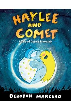 Haylee and Comet: A Tale of Cosmic Friendship - Deborah Marcero