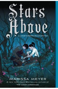 Stars Above: A Lunar Chronicles Collection - Marissa Meyer
