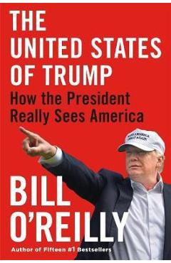 The United States of Trump: How the President Really Sees America - Bill O\'reilly