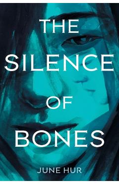 The Silence of Bones - June Hur