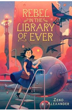 Rebel in the Library of Ever - Zeno Alexander