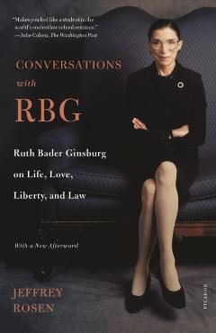 Conversations with Rbg: Ruth Bader Ginsburg on Life, Love, Liberty, and Law - Jeffrey Rosen