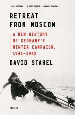 Retreat from Moscow: A New History of Germany\'s Winter Campaign, 1941-1942 - David Stahel