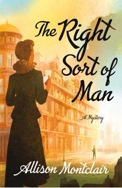 The Right Sort of Man: A Sparks & Bainbridge Mystery - Allison Montclair