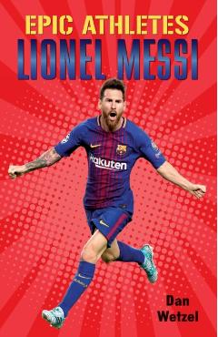 Epic Athletes: Lionel Messi - Dan Wetzel