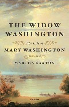 The Widow Washington: The Life of Mary Washington - Martha Saxton