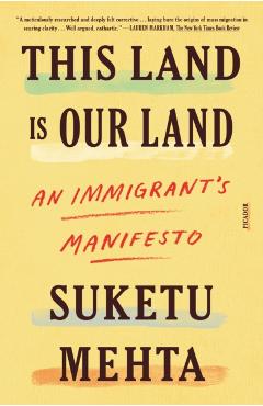 This Land Is Our Land: An Immigrant's Manifesto - Suketu Mehta