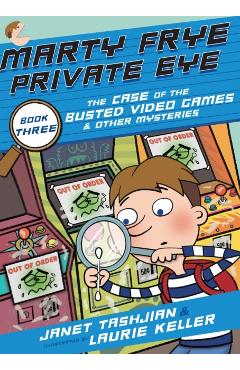 Marty Frye, Private Eye: The Case of the Busted Video Games & Other Mysteries - Janet Tashjian