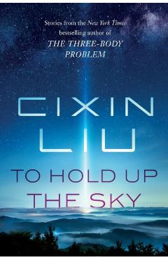 To Hold Up the Sky - Cixin Liu