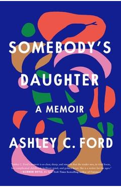 Somebody\'s Daughter: A Memoir - Ashley C. Ford