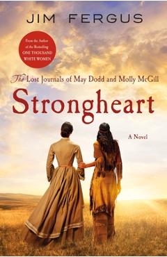 Strongheart: The Lost Journals of May Dodd and Molly McGill - Jim Fergus
