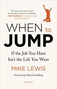 When to Jump: If the Job You Have Isn\'t the Life You Want - Mike Lewis