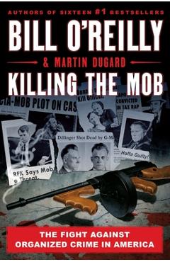 Killing the Mob: The Fight Against Organized Crime in America - Bill O\'reilly