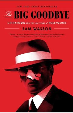The Big Goodbye: Chinatown and the Last Years of Hollywood - Sam Wasson