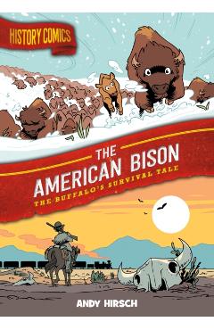 History Comics: The American Bison: The Buffalo's Survival Tale - Andy Hirsch