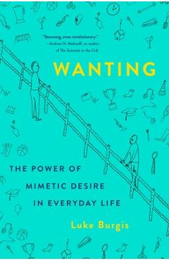 Wanting: The Power of Mimetic Desire in Everyday Life - Luke Burgis