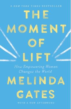 The Moment of Lift: How Empowering Women Changes the World - Melinda Gates