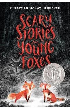 Scary Stories for Young Foxes - Christian Mckay Heidicker