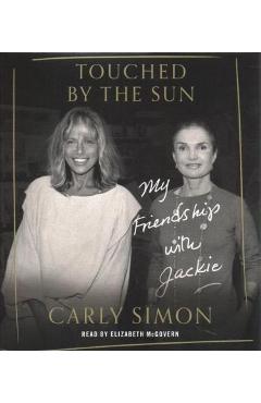 Touched by the Sun: My Friendship with Jackie - Carly Simon