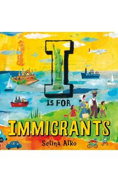I Is for Immigrants - Selina Alko