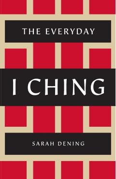 The Everyday I Ching - Sarah Dening