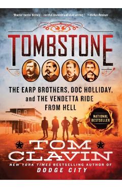 Tombstone: The Earp Brothers, Doc Holliday, and the Vendetta Ride from Hell - Tom Clavin