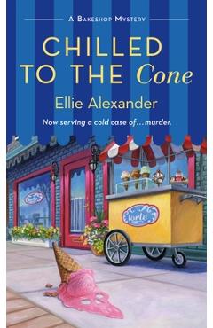Chilled to the Cone: A Bakeshop Mystery - Ellie Alexander