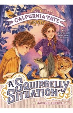 A Squirrelly Situation: Calpurnia Tate, Girl Vet - Jacqueline Kelly