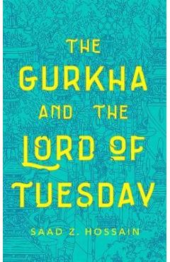 Gurkha and the Lord of Tuesday - Saad Z. Hossain